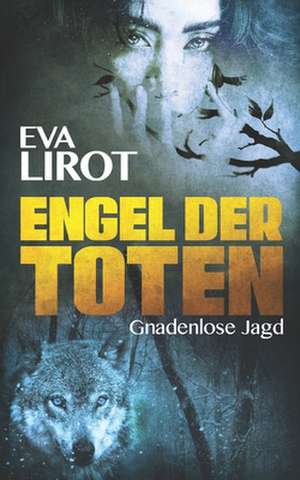 Engel Der Toten: Gnadenlose Jagd de Eva Lirot