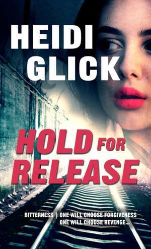 Hold for Release de Heidi Glick