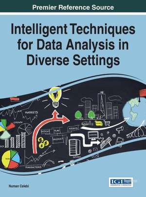 Intelligent Techniques for Data Analysis in Diverse Settings de Numan Celebi