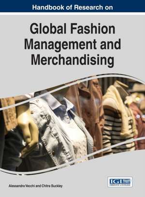 Handbook of Research on Global Fashion Management and Merchandising de Chitra Buckley