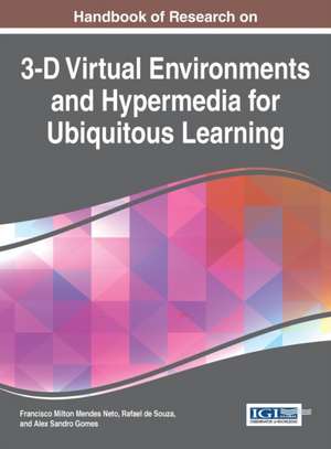 Handbook of Research on 3-D Virtual Environments and Hypermedia for Ubiquitous Learning de Francisco Milton Mendes Neto