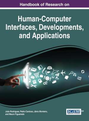 Handbook of Research on Human-Computer Interfaces, Developments, and Applications de Joao Rodrigues