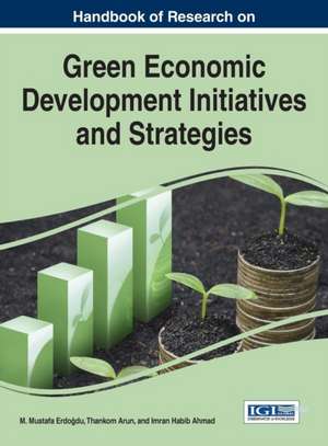 Handbook of Research on Green Economic Development Initiatives and Strategies de M. Mustafa Erdo Du