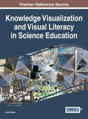 Knowledge Visualization and Visual Literacy in Science Education de Anna Ursyn