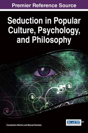 Seduction in Popular Culture, Psychology, and Philosophy de Manuel Damásio