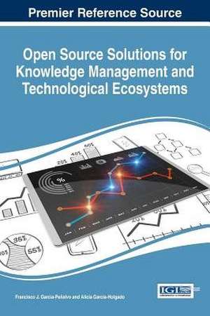Open Source Solutions for Knowledge Management and Technological Ecosystems de Francisco J. Garcia-Penalvo
