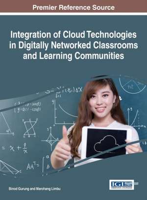 Integration of Cloud Technologies in Digitally Networked Classrooms and Learning Communities de Binod Gurung