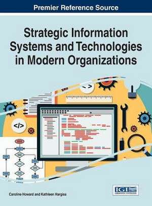 Strategic Information Systems and Technologies in Modern Organizations de Caroline Howard