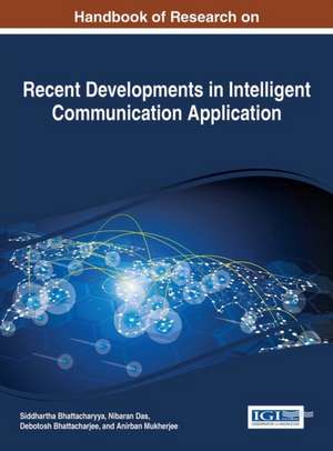 Handbook of Research on Recent Developments in Intelligent Communication Application de Siddhartha Bhattacharyya