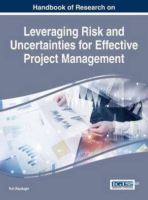 Handbook of Research on Leveraging Risk and Uncertainties for Effective Project Management de Yuri Raydugin