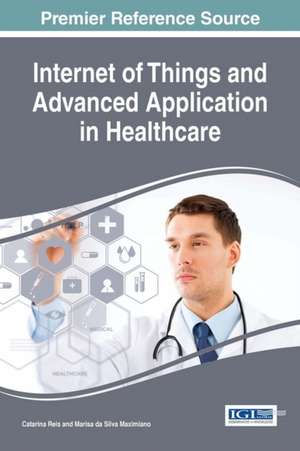 Internet of Things and Advanced Application in Healthcare de Catarina I. Reis