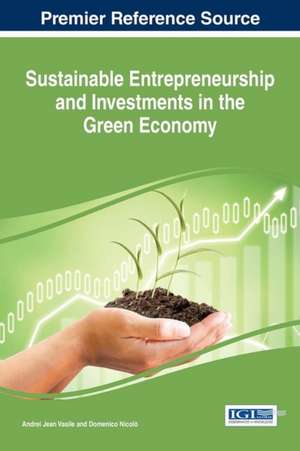 Sustainable Entrepreneurship and Investments in the Green Economy de Andrei Jean Vasile