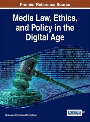 Media Law, Ethics, and Policy in the Digital Age de Nhamo A. Mhiripiri