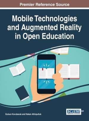 Mobile Technologies and Augmented Reality in Open Education de Gulsun Kurubacak