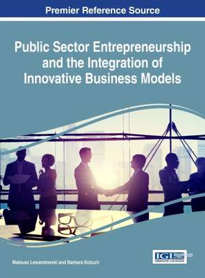 Public Sector Entrepreneurship and the Integration of Innovative Business Models de Mateusz Lewandowski