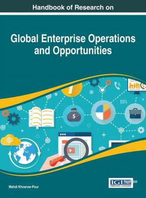 Handbook of Research on Global Enterprise Operations and Opportunities de D. B. A. Mehdi Khosrow-Pour