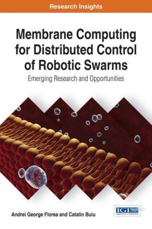 Membrane Computing for Distributed Control of Robotic Swarms de Andrei George Florea