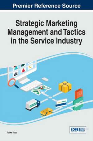 Strategic Marketing Management and Tactics in the Service Industry de Tulika Sood