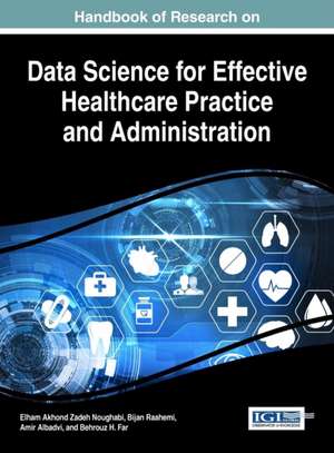 Handbook of Research on Data Science for Effective Healthcare Practice and Administration de Amir Albadvi