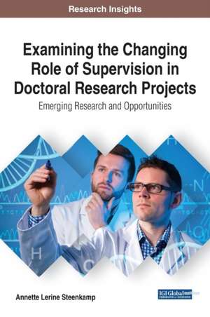 Examining the Changing Role of Supervision in Doctoral Research Projects de Steenkamp, Annette Lerine