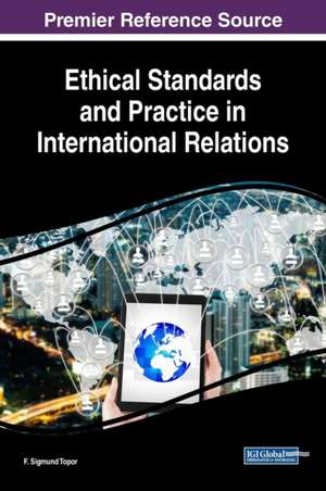 Ethical Standards and Practice in International Relations de F. Sigmund Topor