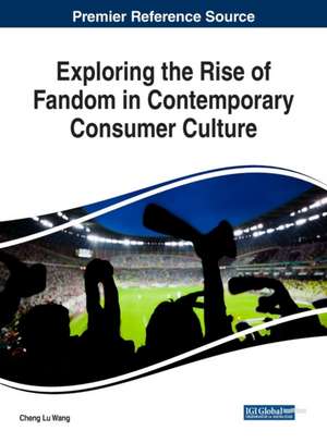 Exploring the Rise of Fandom in Contemporary Consumer Culture de Cheng Lu Wang