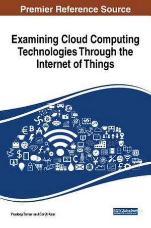 Examining Cloud Computing Technologies Through the Internet of Things de Gurjit Kaur