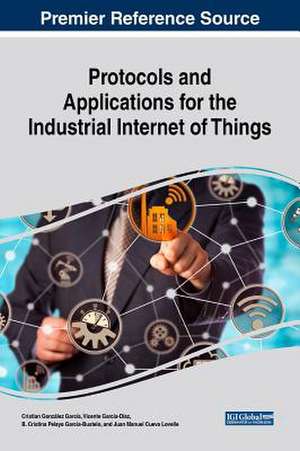 Protocols and Applications for the Industrial Internet of Things de B. Cristina Pelayo García-Bustelo