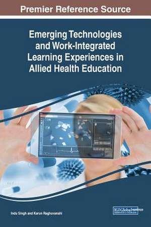 Emerging Technologies and Work-Integrated Learning Experiences in Allied Health Education de Indu Singh