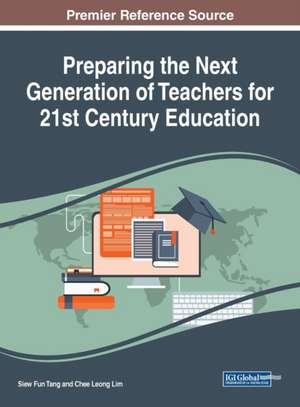 Preparing the Next Generation of Teachers for 21st Century Education de Chee Leong Lim