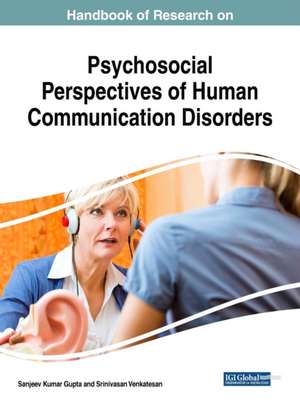 Handbook of Research on Psychosocial Perspectives of Human Communication Disorders de Sanjeev Kumar Gupta