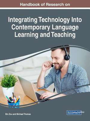 Handbook of Research on Integrating Technology Into Contemporary Language Learning and Teaching de Bin Zou