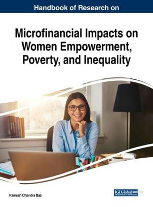 Handbook of Research on Microfinancial Impacts on Women Empowerment, Poverty, and Inequality de Ramesh Chandra Das