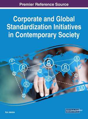 Corporate and Global Standardization Initiatives in Contemporary Society de Kai Jakobs