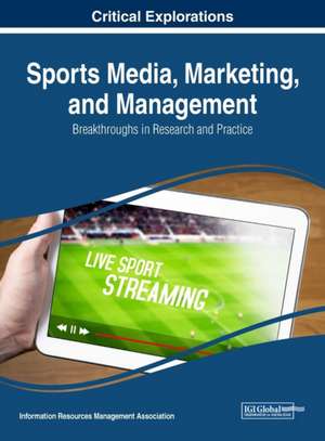 Sports Media, Marketing, and Management de Information Reso Management Association