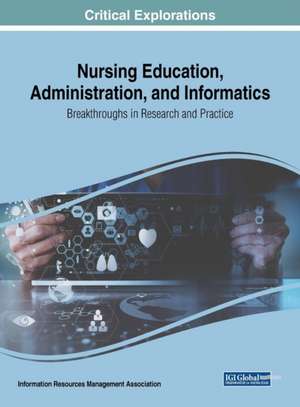 Nursing Education, Administration, and Informatics de Information Reso Management Association