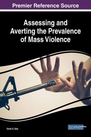 Assessing and Averting the Prevalence of Mass Violence de Sarah E. Daly