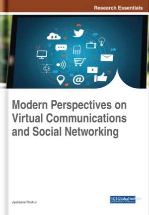 Modern Perspectives on Virtual Communications and Social Networking de Jyotsana Thakur