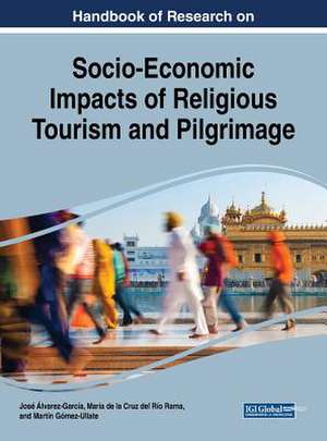 Handbook of Research on Socio-Economic Impacts of Religious Tourism and Pilgrimage de Martín Gómez-Ullate