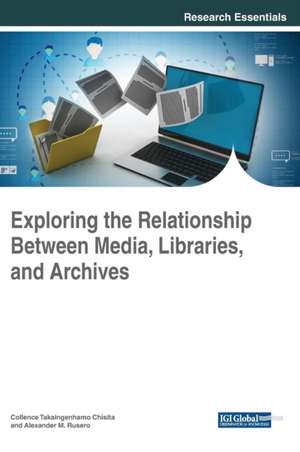 Exploring the Relationship Between Media, Libraries, and Archives de Collence Takaingenhamo Chisita