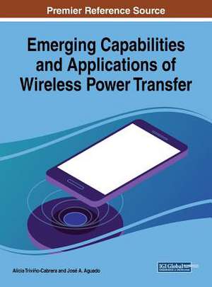 Emerging Capabilities and Applications of Wireless Power Transfer de José A. Aguado