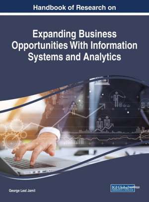 Handbook of Research on Expanding Business Opportunities With Information Systems and Analytics de George Leal Jamil