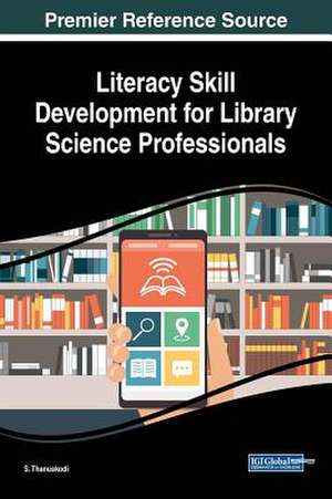 Literacy Skill Development for Library Science Professionals de S. Thanuskodi