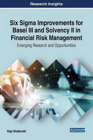 Six Sigma Improvements for Basel III and Solvency II in Financial Risk Management de Vojo Bubevski