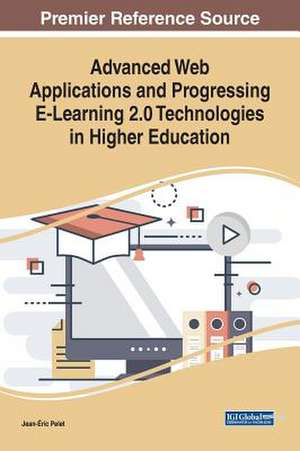 Advanced Web Applications and Progressing E-Learning 2.0 Technologies in Higher Education de Jean-Éric Pelet