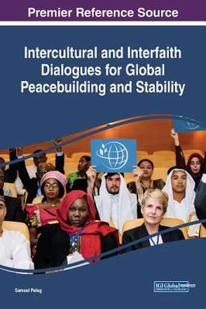 Intercultural and Interfaith Dialogues for Global Peacebuilding and Stability de Samuel Peleg