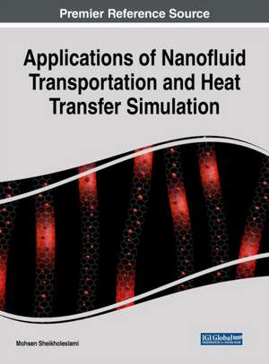 Applications of Nanofluid Transportation and Heat Transfer Simulation de Mohsen Sheikholeslami