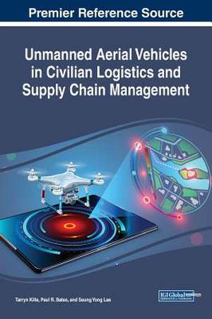 Unmanned Aerial Vehicles in Civilian Logistics and Supply Chain Management de Paul R. Bates