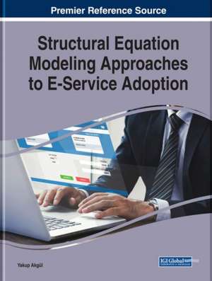 Structural Equation Modeling Approaches to E-Service Adoption de Yakup Akgül