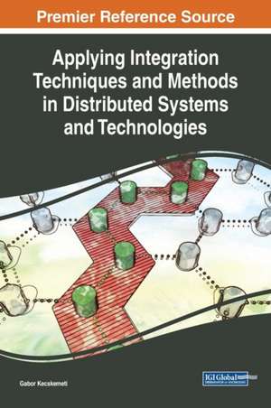 Applying Integration Techniques and Methods in Distributed Systems and Technologies de Gabor Kecskemeti